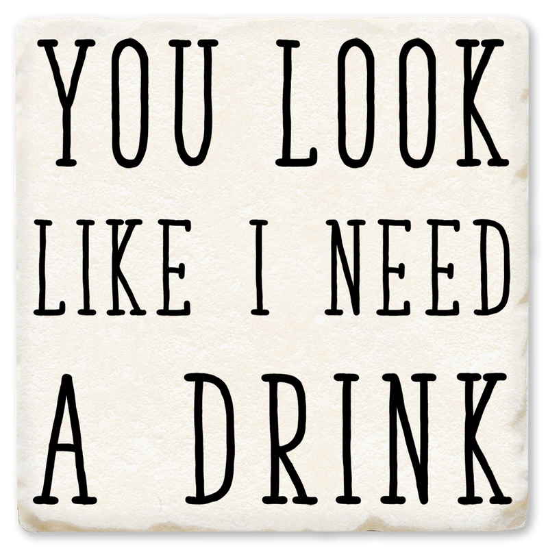 Coaster - You Look Like I Need A Drink