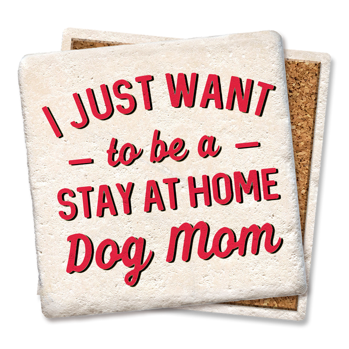 Coaster - I Just Want to be a Stay At Home Dog Mom