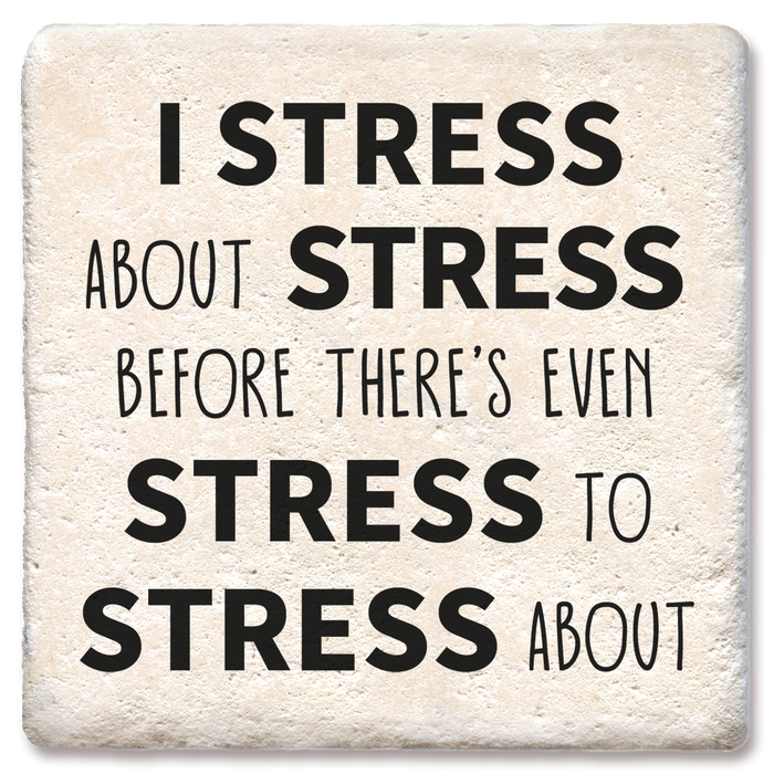 Coaster - I Stress About Stress