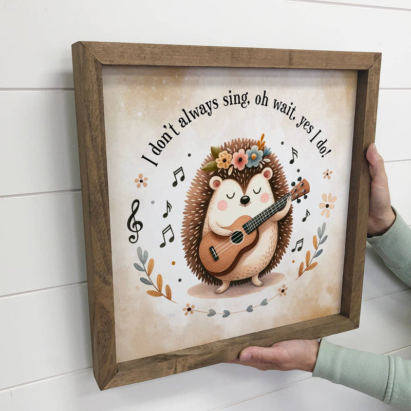 Hedgehog I Don't Always Sing - Spring Hedgehog Canvas Art