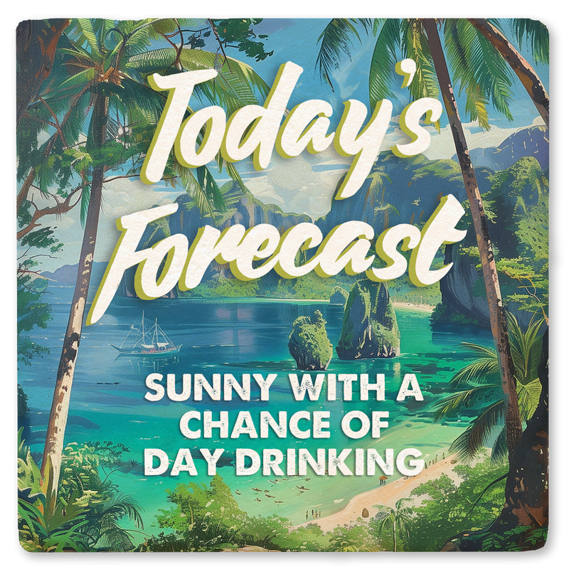 Coaster - Today's Forecast Sunny with a Chance of Day Drinking