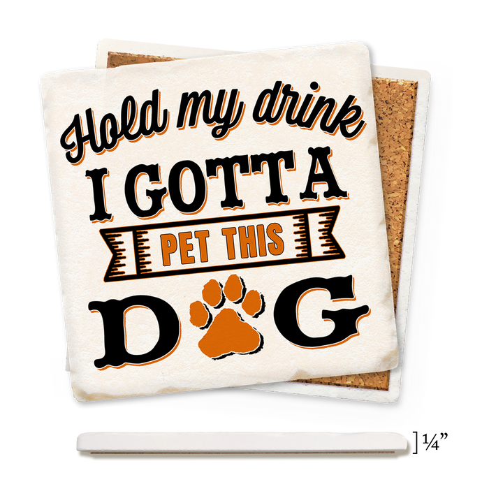 Coaster - Hold My Drink I Gotta Pet This Dog