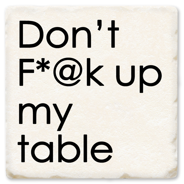 Coaster - Don't F*@K Up My Table