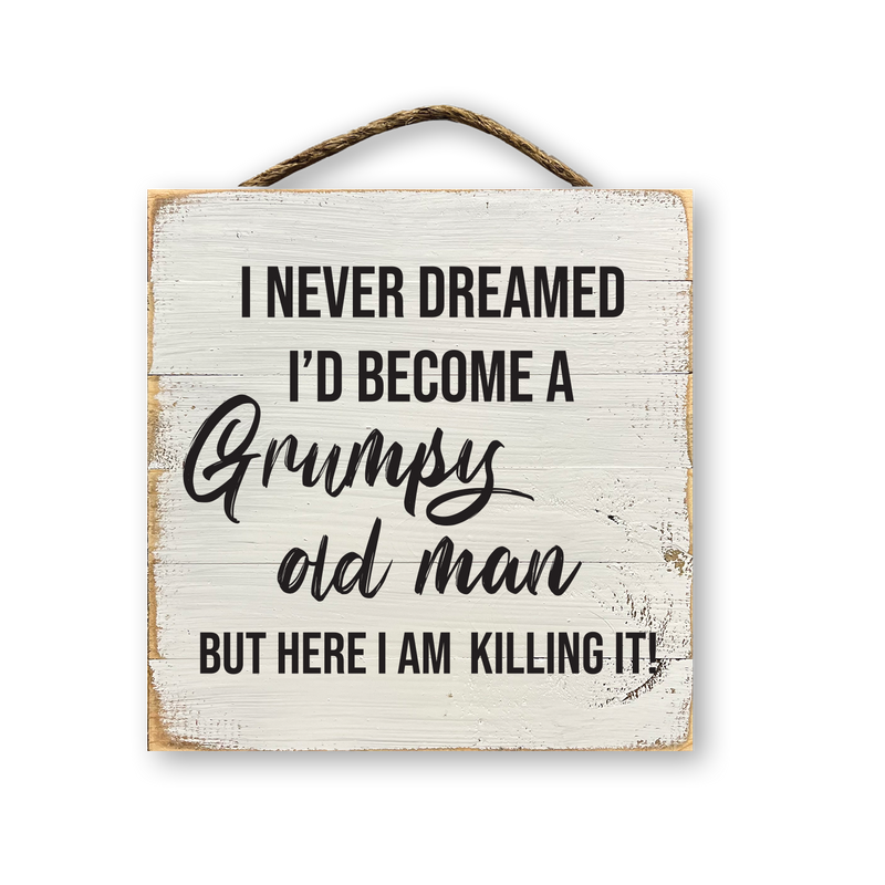 I Never Dreamed I'd Become A Grumpy Old Man...