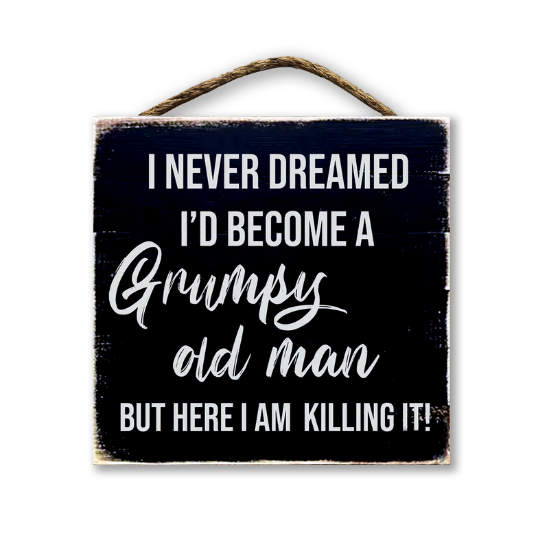 I Never Dreamed I'd Become A Grumpy Old Man...