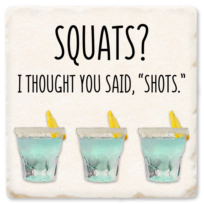 Coaster - Squats? I Thought You Said Shots