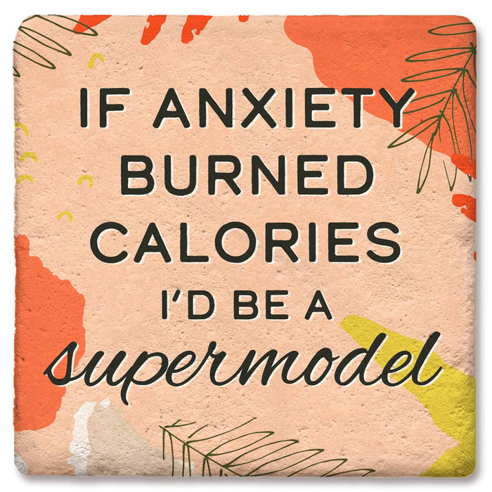 Coaster - If Anxiety Burned Calories I'd Be A Supermodel