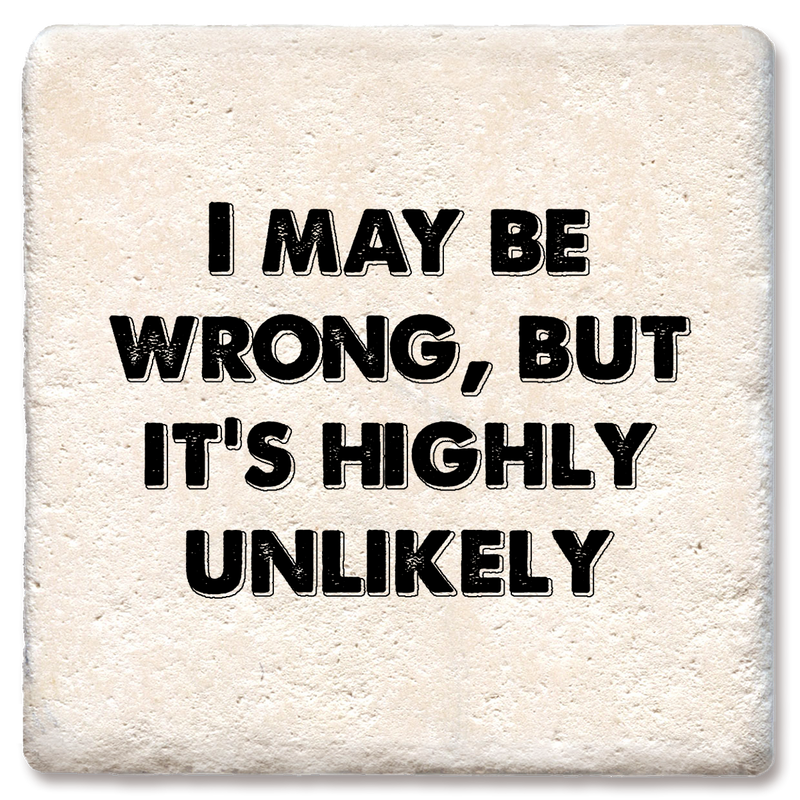 Coaster - I May Be Wrong, but it's highly unlikely coaster