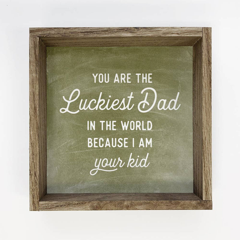 Luckiest Dad - Funny Dad Sign - Fathers Day Sign with Frame