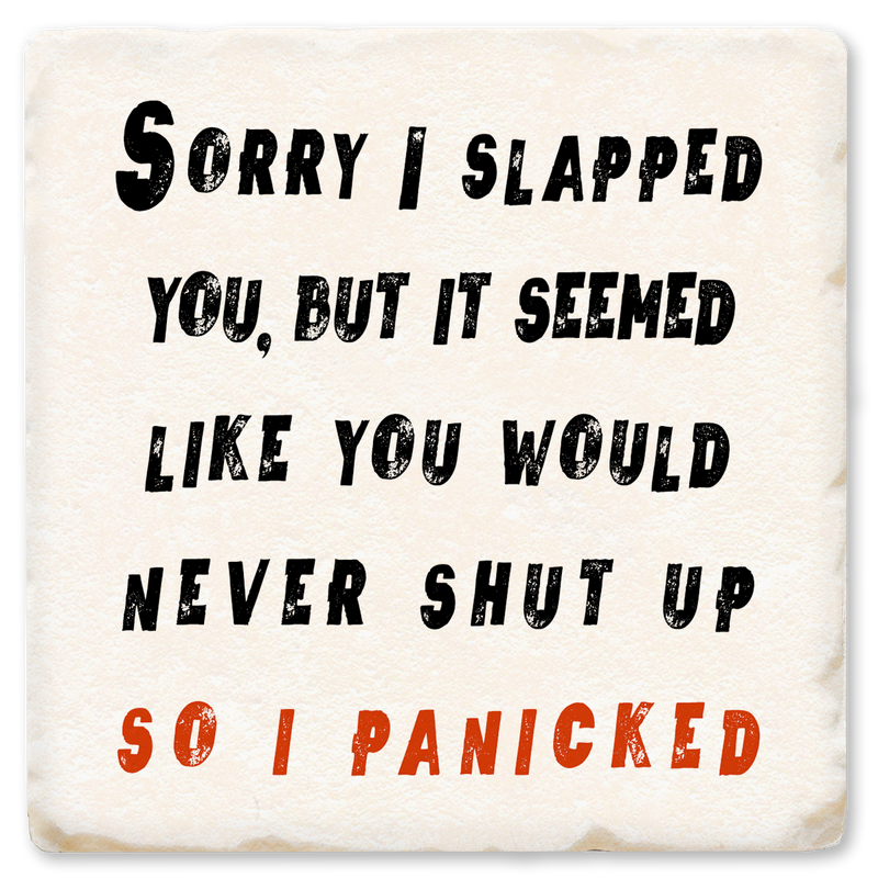 Coaster - Sorry I Slapped You I Panicked