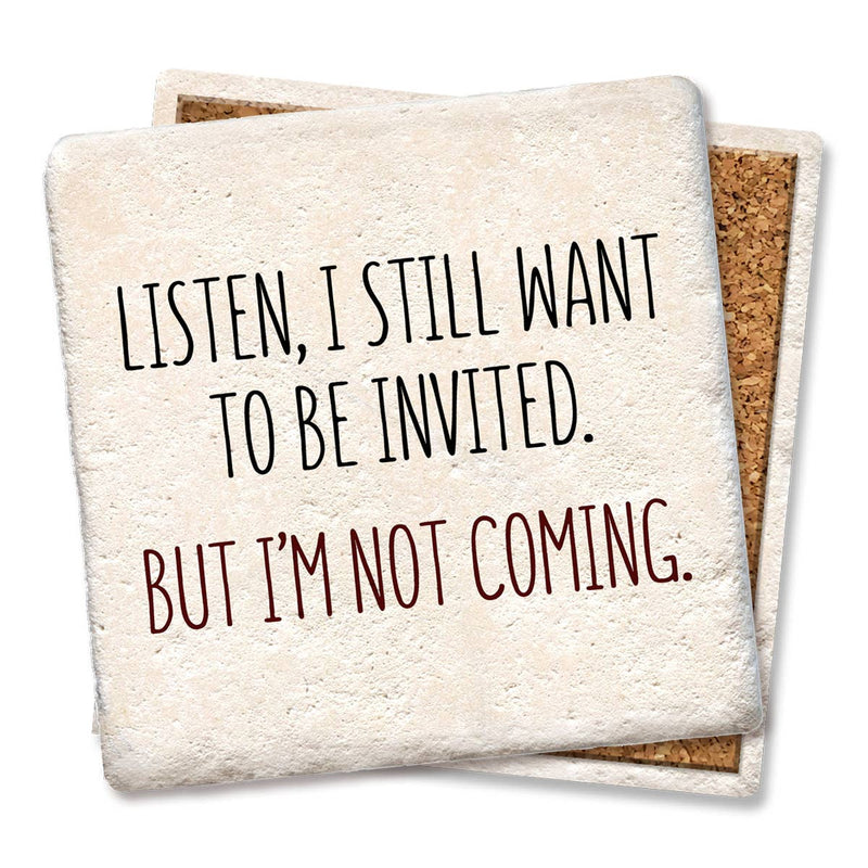 Coaster - Listen, I still want to be invited drink coaster
