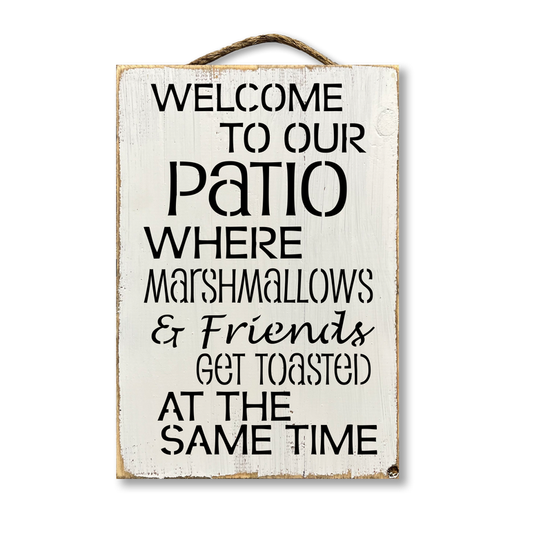 Welcome To Our Patio Friends And Marshmallows Get Toasted...