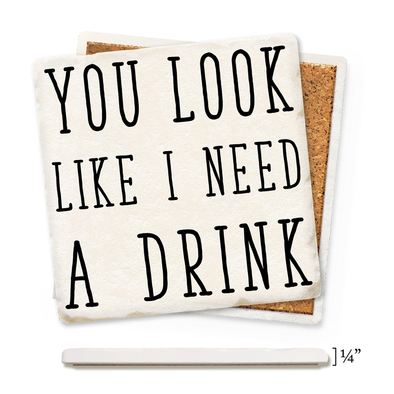 Coaster - You Look Like I Need A Drink