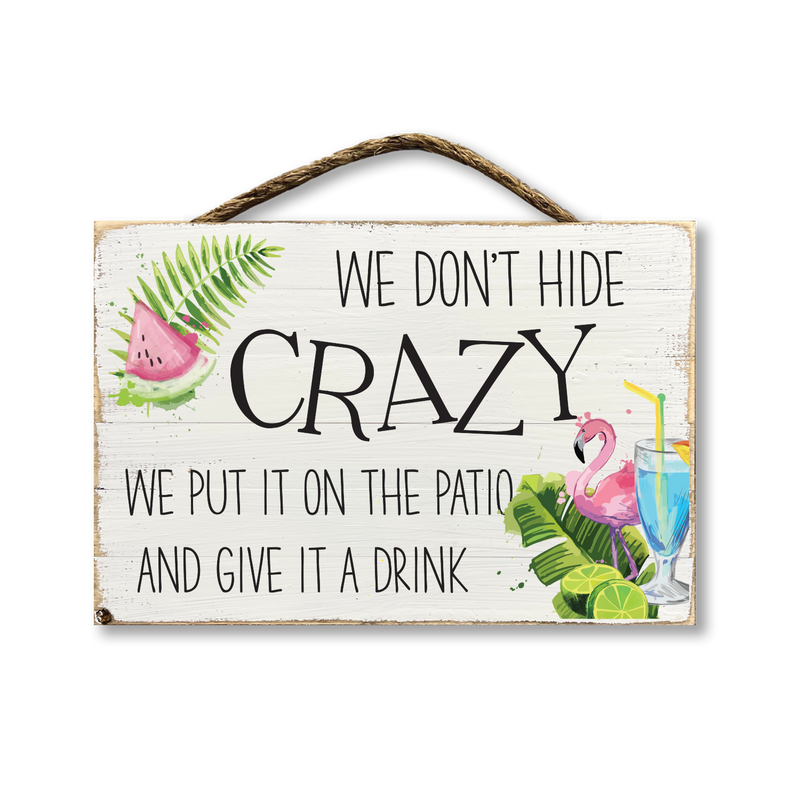 We Don't Hide Crazy We Put it On The Patio...